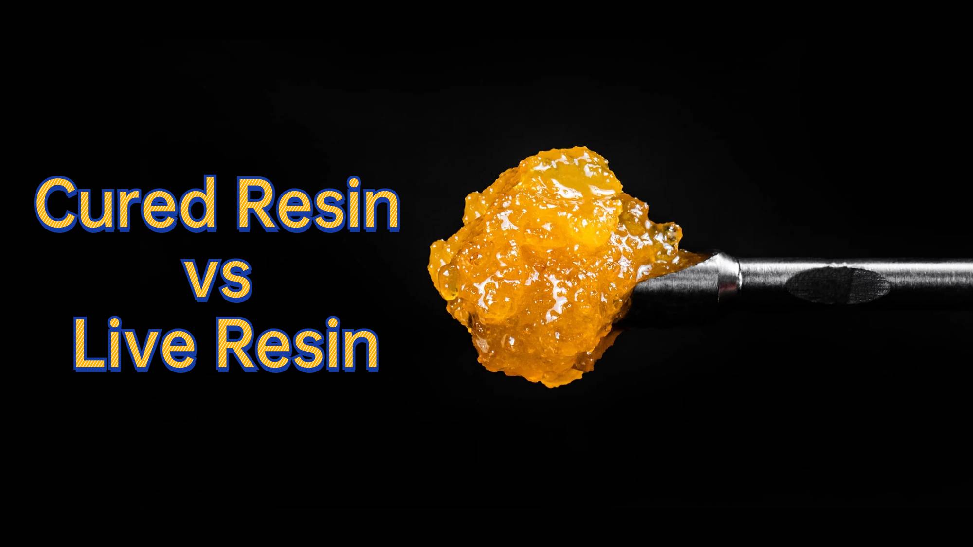 Cured Resin vs Live Resin What's the Difference and Which is Better